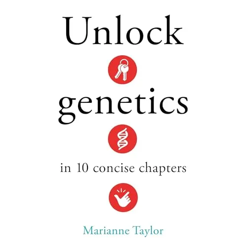 Unlock Genetics in 10 Concise Chapters By Marianne Taylor